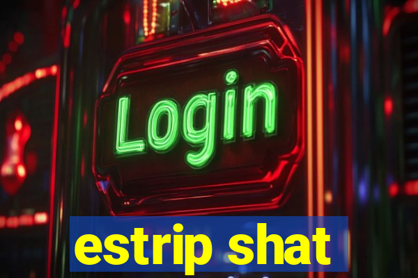 estrip shat